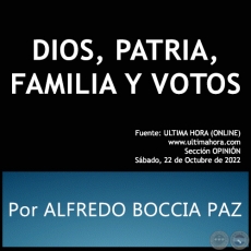 DIOS, PATRIA, FAMILIA Y VOTOS - Por ALFREDO BOCCIA PAZ - Sbado, 22 de Octubre de 2022